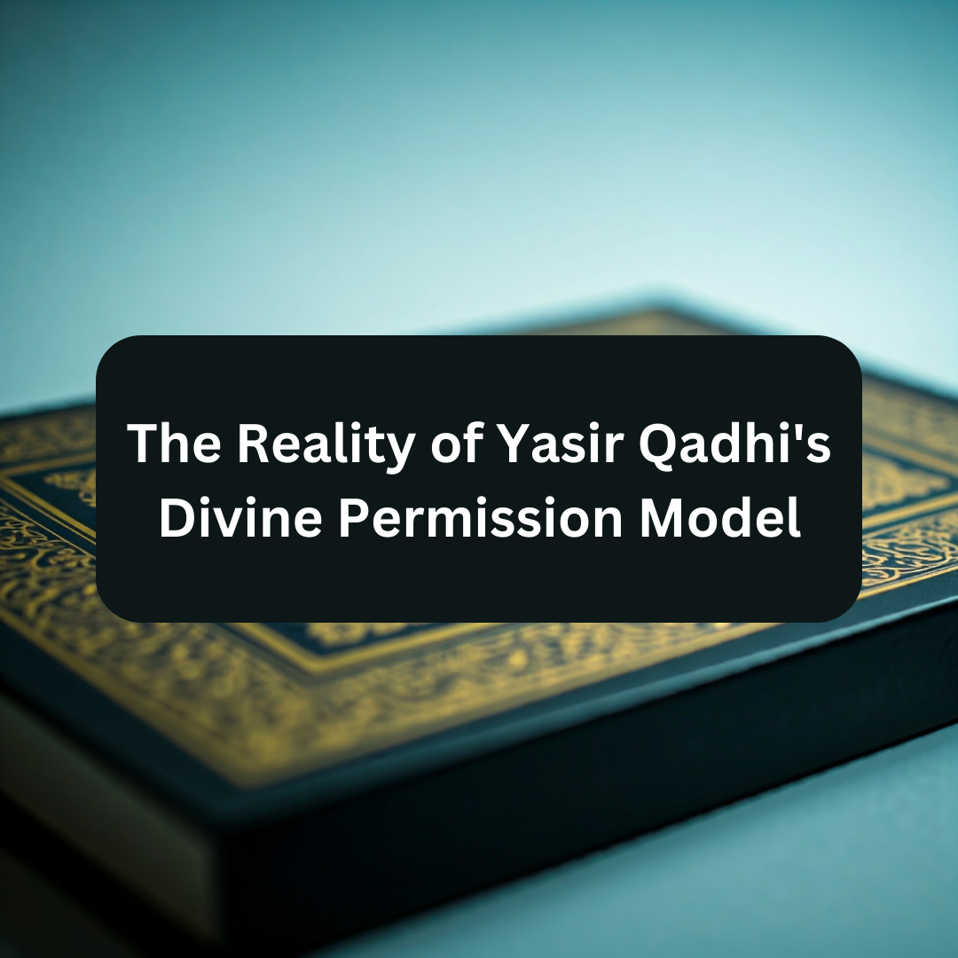 The Reality of Yasir Qadhi’s Divine Permission Model